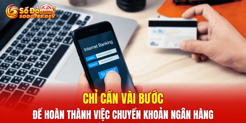 Chỉ cần vài bước để hoàn thành việc chuyển khoản ngân hàng