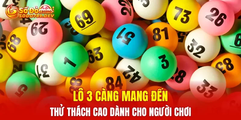 Lô 3 càng mang đến tính thử thách cao dành cho người chơi