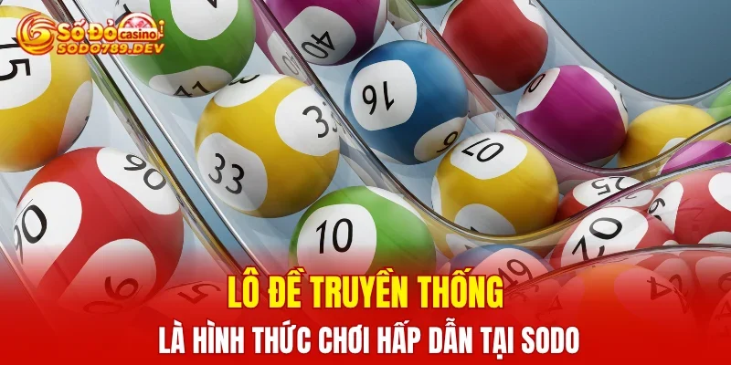 Lô đề truyền thống là hình thức chơi hấp dẫn tại SODO