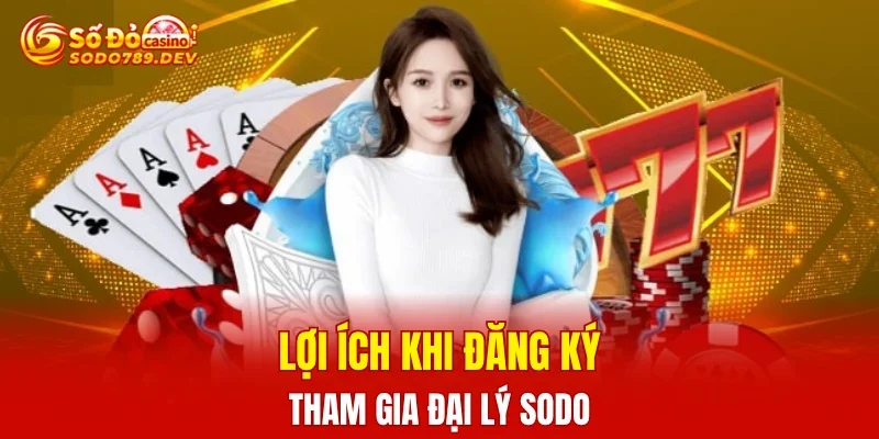 Lợi ích khi đăng ký tham gia đại lý SODO