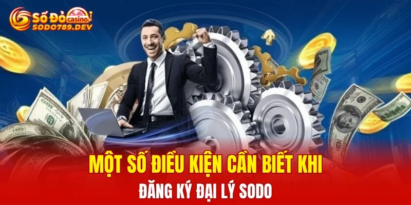 Một số điều kiện cần biết khi đăng ký đại lý SODO