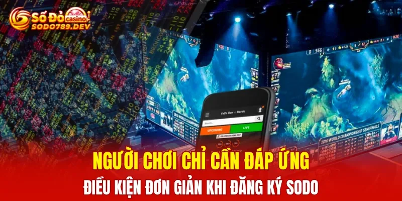 Người chơi chỉ cần đáp ứng điều kiện đơn giản khi đăng ký SODO