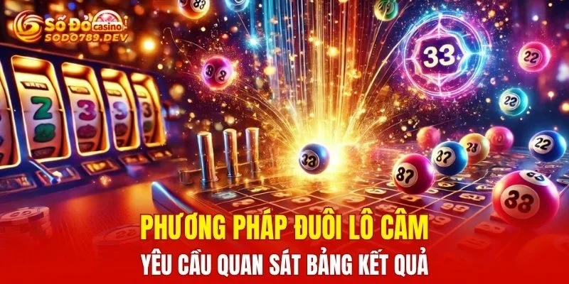 Phương pháp đuôi lô câm yêu cầu quan sát bảng kết quả