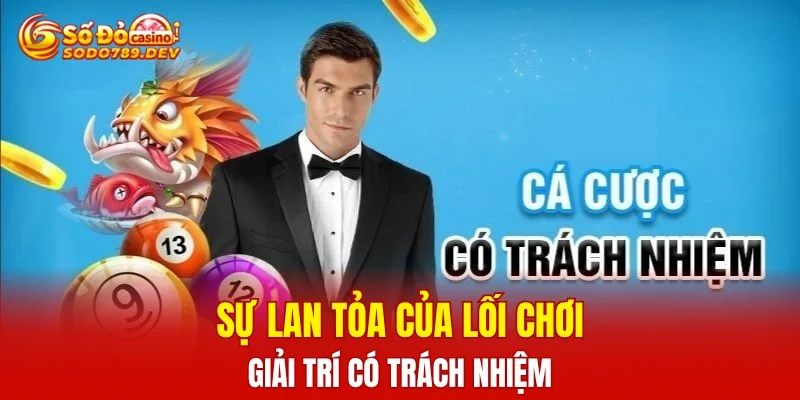 Sự lan tỏa của lối chơi giải trí có trách nhiệm