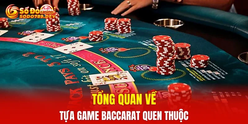 Tổng quan về tựa game baccarat quen thuộc